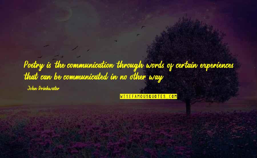 Communication Poetry Quotes By John Drinkwater: Poetry is the communication through words of certain