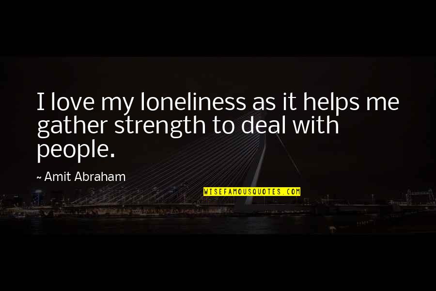 Communication Quotes And Quotes By Amit Abraham: I love my loneliness as it helps me