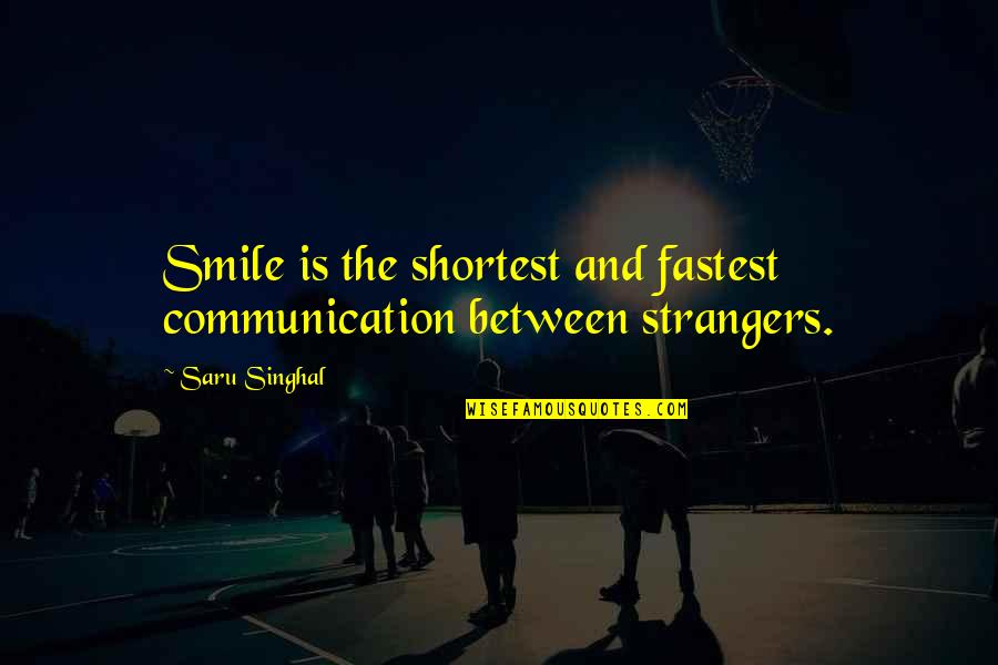 Communication Quotes And Quotes By Saru Singhal: Smile is the shortest and fastest communication between