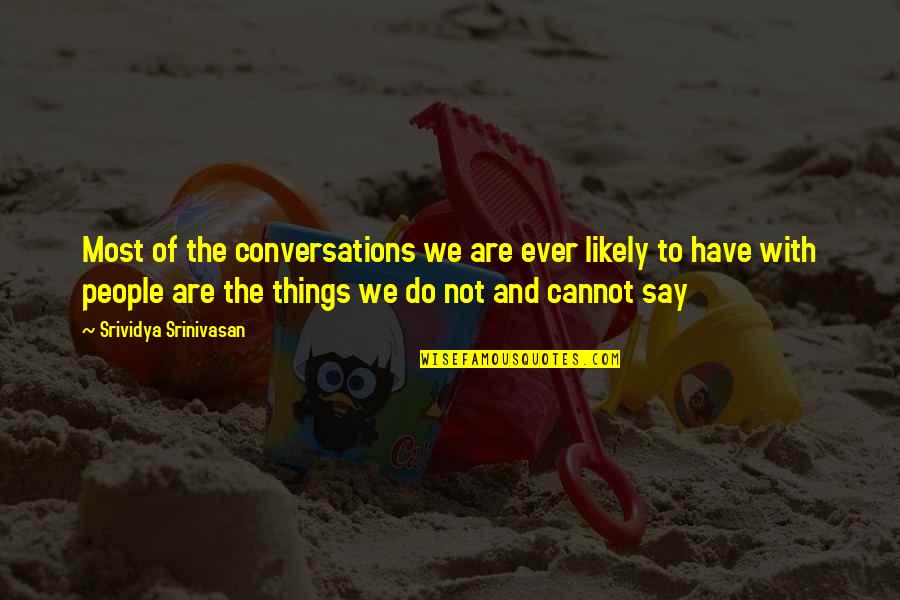 Communication Quotes And Quotes By Srividya Srinivasan: Most of the conversations we are ever likely Communication Quotes And Quotes By Srividya Srinivasan: Most of the conversations we are ever likely