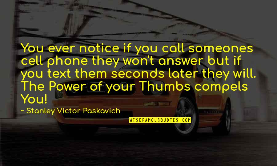 Communication Quotes And Quotes By Stanley Victor Paskavich: You ever notice if you call someones cell Communication Quotes And Quotes By Stanley Victor Paskavich: You ever notice if you call someones cell