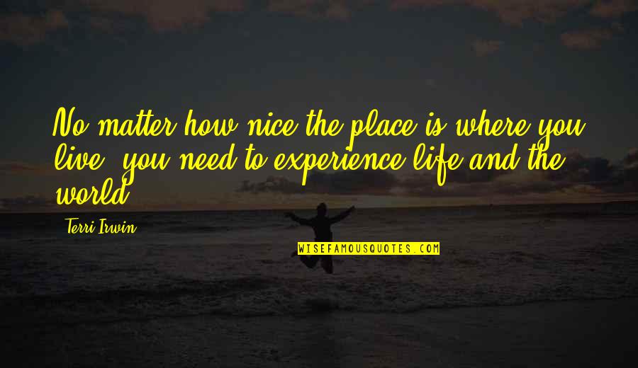 Communication Skill Quotes By Terri Irwin: No matter how nice the place is where