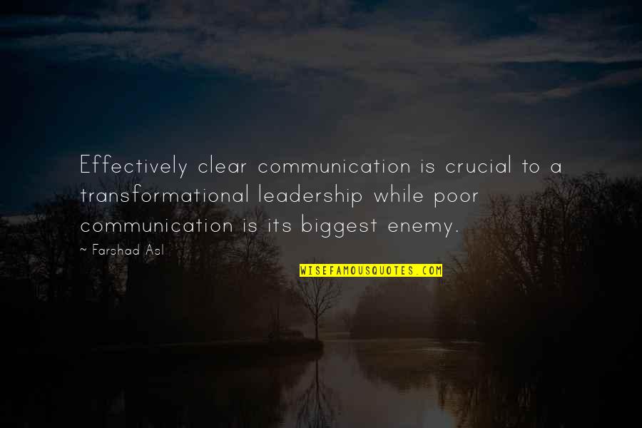 Communication Skills Leadership Quotes By Farshad Asl: Effectively clear communication is crucial to a transformational Communication Skills Leadership Quotes By Farshad Asl: Effectively clear communication is crucial to a transformational
