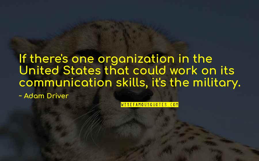 Communication Skills Quotes By Adam Driver: If there's one organization in the United States