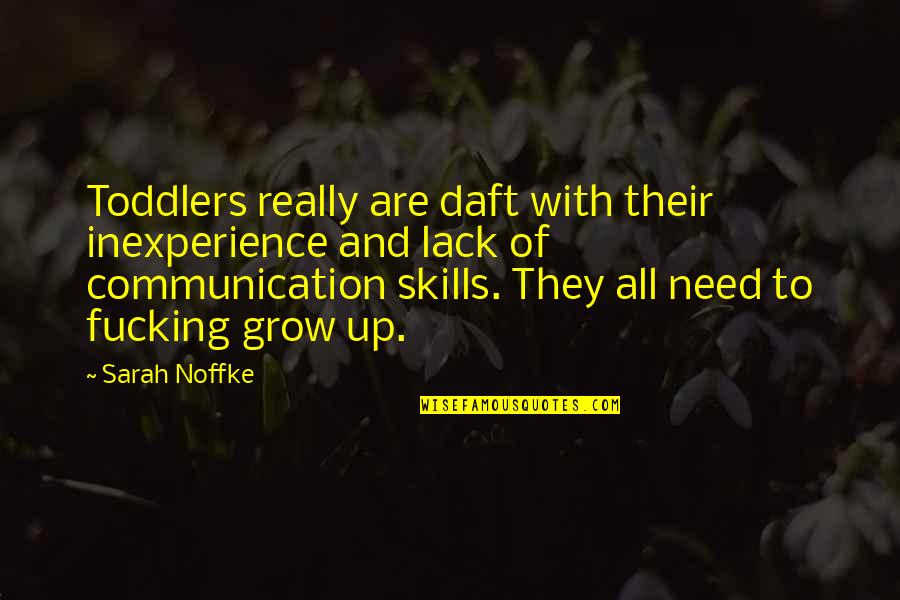 Communication Skills Quotes By Sarah Noffke: Toddlers really are daft with their inexperience and