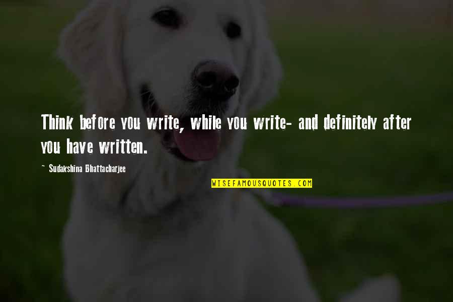 Communication Skills Quotes By Sudakshina Bhattacharjee: Think before you write, while you write- and