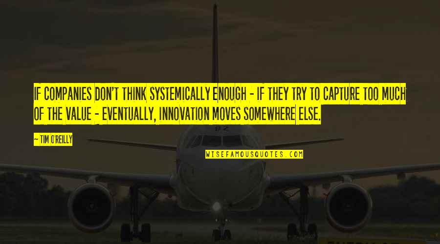 Communication Studies Quotes By Tim O'Reilly: If companies don't think systemically enough - if