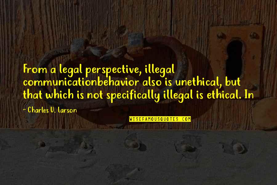 Communication That Quotes By Charles U. Larson: From a legal perspective, illegal communicationbehavior also is