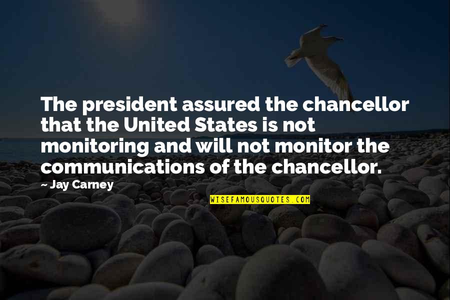 Communication That Quotes By Jay Carney: The president assured the chancellor that the United