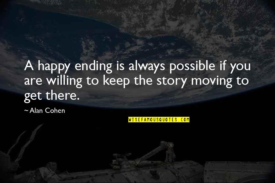 Communication Theorists Quotes By Alan Cohen: A happy ending is always possible if you
