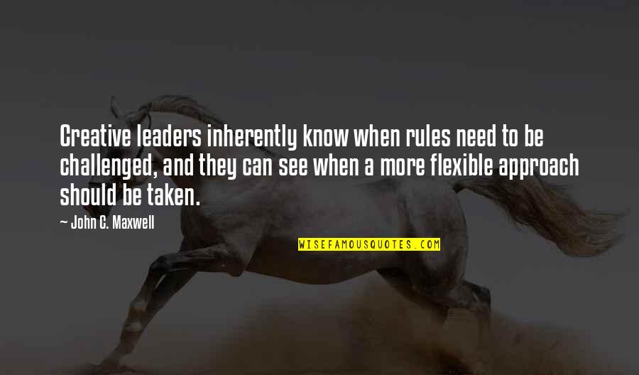 Communication Theorists Quotes By John C. Maxwell: Creative leaders inherently know when rules need to