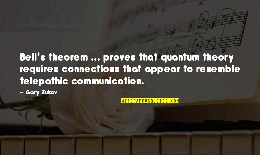 Communication Theory Quotes By Gary Zukav: Bell's theorem ... proves that quantum theory requires