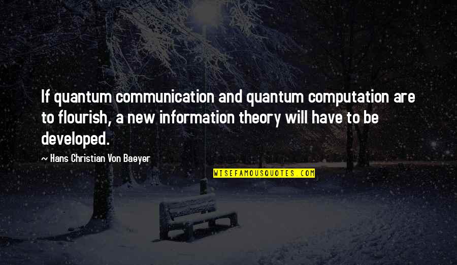 Communication Theory Quotes By Hans Christian Von Baeyer: If quantum communication and quantum computation are to