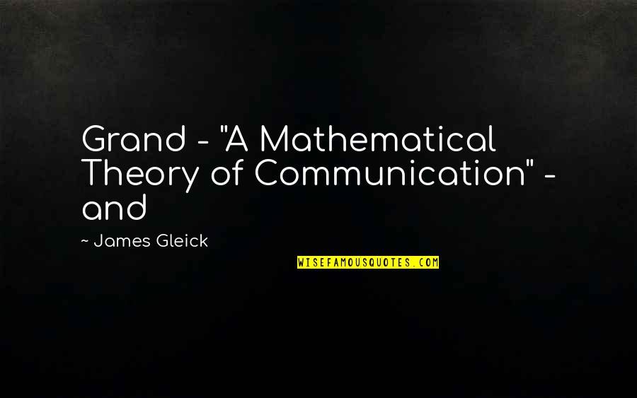 Communication Theory Quotes By James Gleick: Grand - "A Mathematical Theory of Communication" -