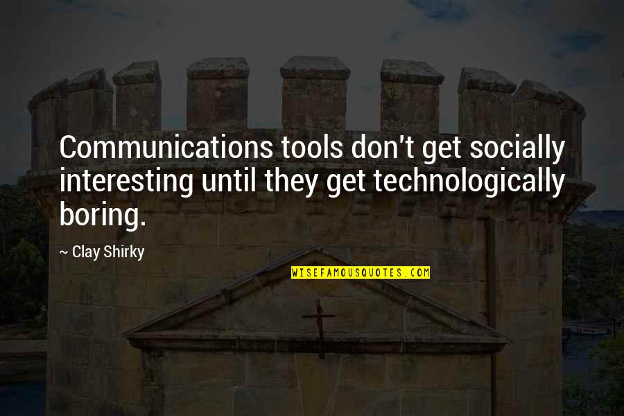 Communication Tools Quotes By Clay Shirky: Communications tools don't get socially interesting until they