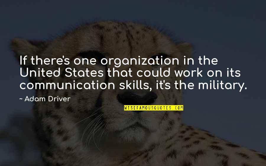 Communication Work Quotes By Adam Driver: If there's one organization in the United States