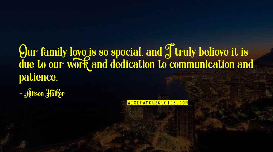 Communication Work Quotes By Allison Holker: Our family love is so special, and I