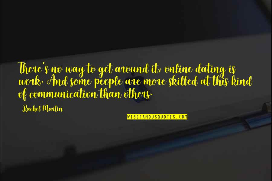 Communication Work Quotes By Rachel Martin: There's no way to get around it; online