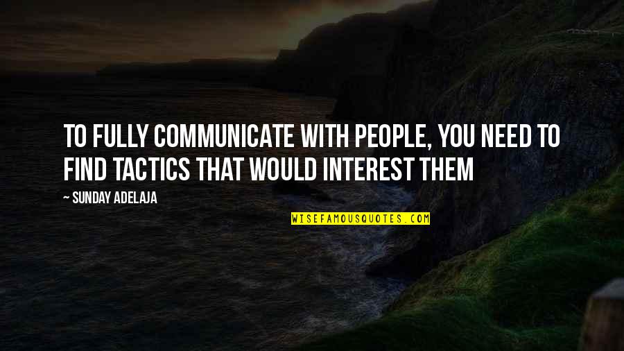 Communication Work Quotes By Sunday Adelaja: To fully communicate with people, you need to