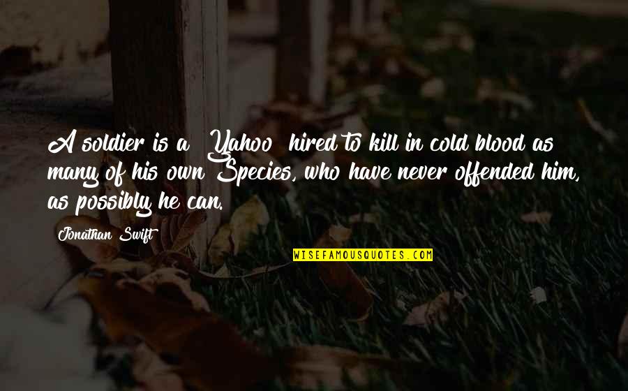 Communicational Cohesion Quotes By Jonathan Swift: A soldier is a "Yahoo" hired to kill Communicational Cohesion Quotes By Jonathan Swift: A soldier is a "Yahoo" hired to kill