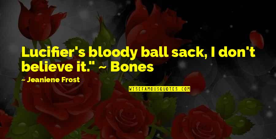 Communicationally Quotes By Jeaniene Frost: Lucifier's bloody ball sack, I don't believe it."
