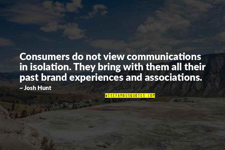 Communications In Business Quotes By Josh Hunt: Consumers do not view communications in isolation. They
