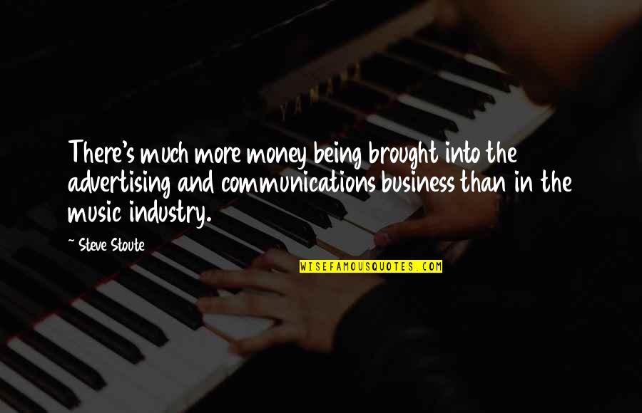 Communications In Business Quotes By Steve Stoute: There's much more money being brought into the