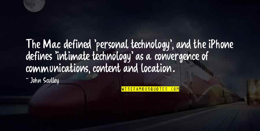 Communications Technology Quotes By John Sculley: The Mac defined 'personal technology', and the iPhone