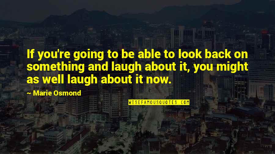 Communications Technology Quotes By Marie Osmond: If you're going to be able to look