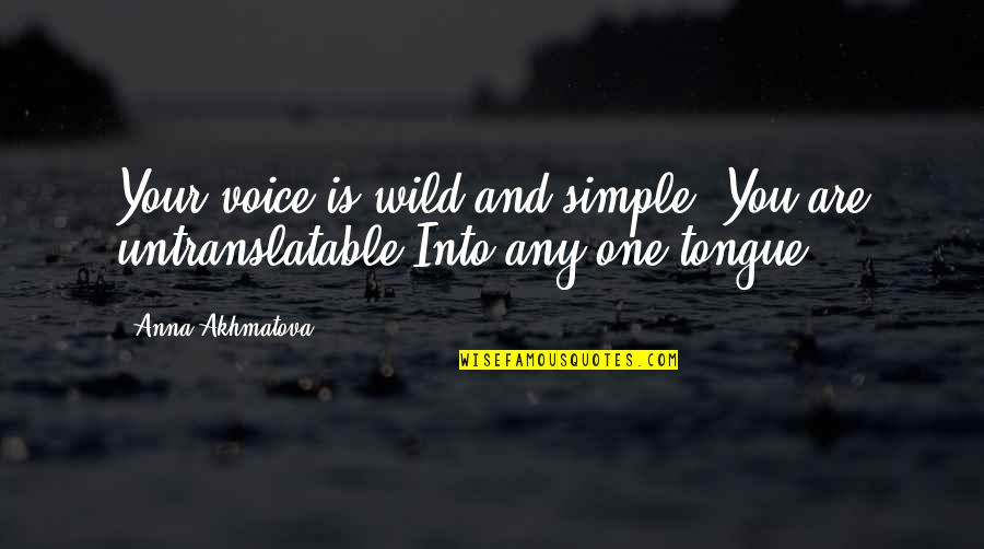 Communicative Quotes By Anna Akhmatova: Your voice is wild and simple. You are