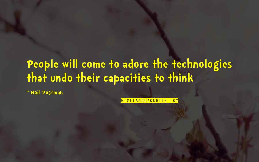 Communicative Quotes By Neil Postman: People will come to adore the technologies that