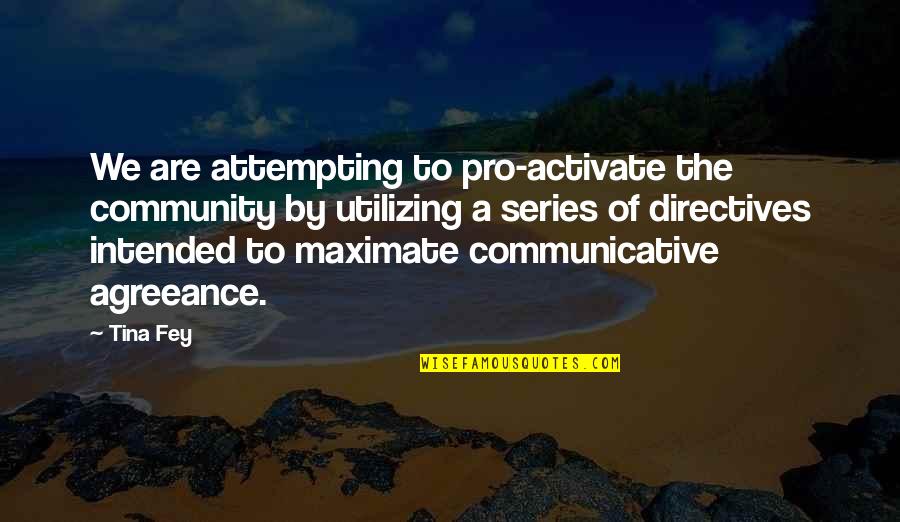 Communicative Quotes By Tina Fey: We are attempting to pro-activate the community by Communicative Quotes By Tina Fey: We are attempting to pro-activate the community by