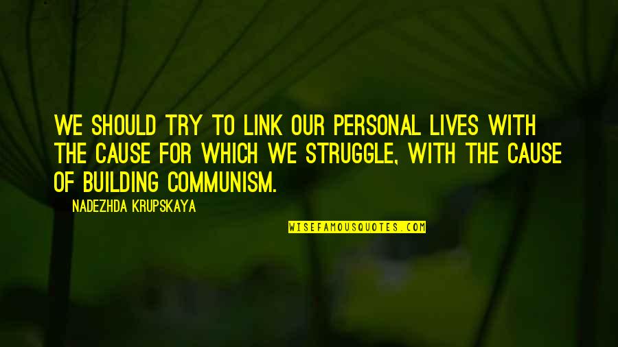 Communicatively Quotes By Nadezhda Krupskaya: We should try to link our personal lives