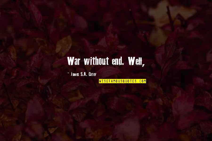 Communicatively Speaking Quotes By James S.A. Corey: War without end. Well,