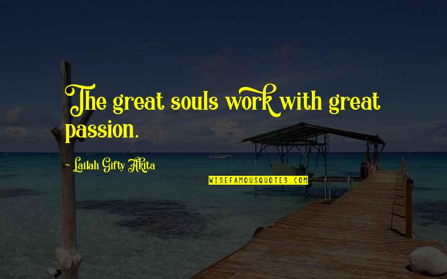 Communicatively Speaking Quotes By Lailah Gifty Akita: The great souls work with great passion.