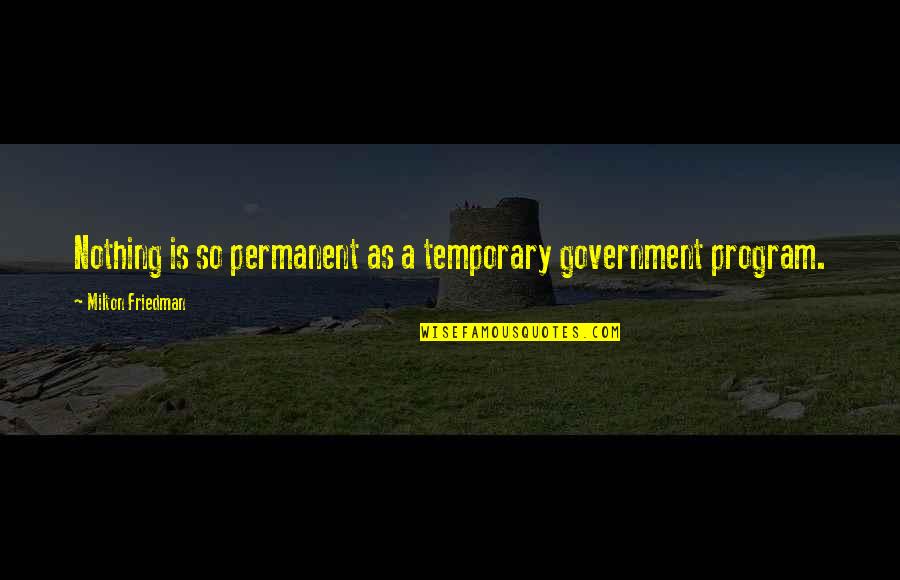 Communicatively Speaking Quotes By Milton Friedman: Nothing is so permanent as a temporary government