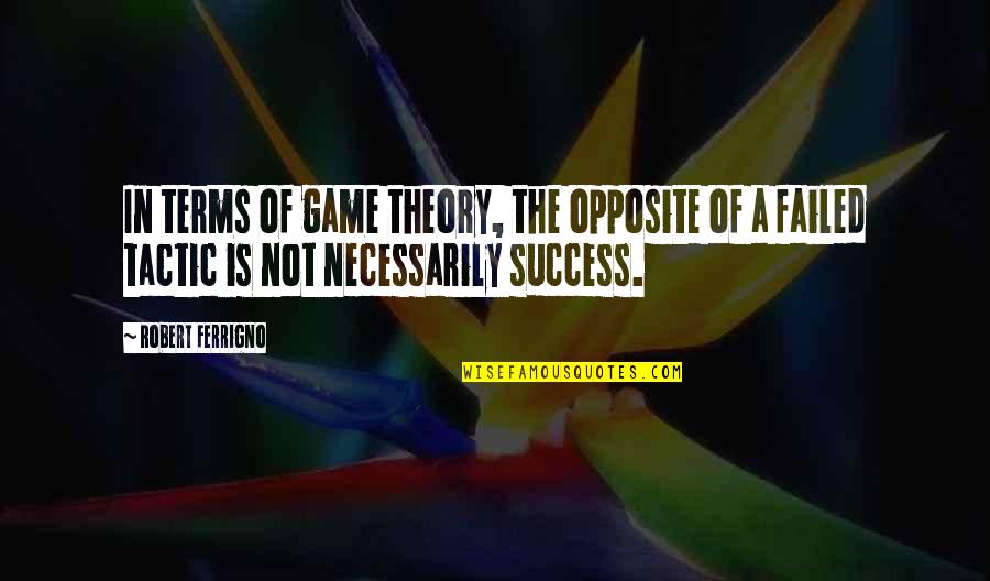 Communicatively Speaking Quotes By Robert Ferrigno: In terms of game theory, the opposite of