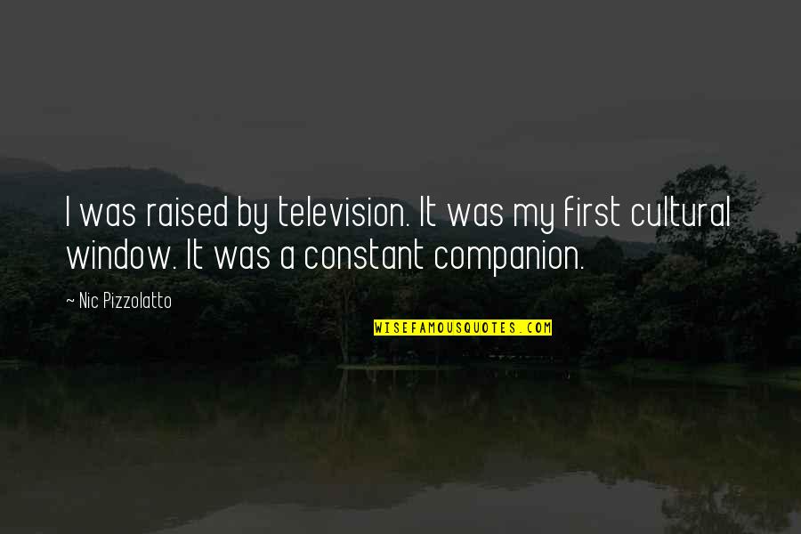 Communicativeness Quotes By Nic Pizzolatto: I was raised by television. It was my