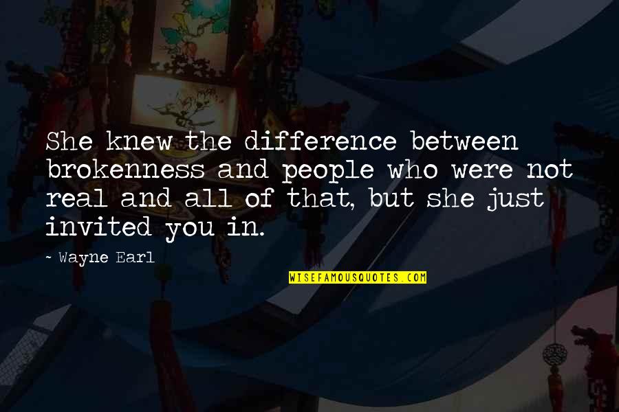 Communicativeness Quotes By Wayne Earl: She knew the difference between brokenness and people Communicativeness Quotes By Wayne Earl: She knew the difference between brokenness and people