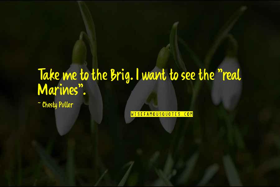 Communicativeness Synonyms Quotes By Chesty Puller: Take me to the Brig. I want to Communicativeness Synonyms Quotes By Chesty Puller: Take me to the Brig. I want to
