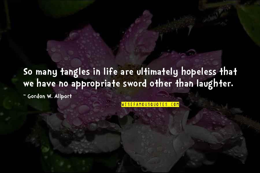 Communicativeness Synonyms Quotes By Gordon W. Allport: So many tangles in life are ultimately hopeless Communicativeness Synonyms Quotes By Gordon W. Allport: So many tangles in life are ultimately hopeless