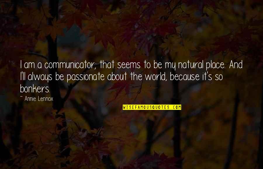 Communicator Quotes By Annie Lennox: I am a communicator; that seems to be