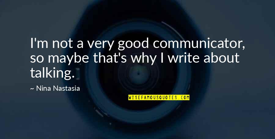 Communicator Quotes By Nina Nastasia: I'm not a very good communicator, so maybe