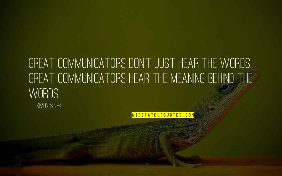 Communicators Quotes By Simon Sinek: Great communicators don't just hear the words. Great