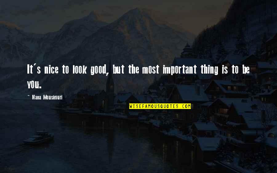 Communiceren Nederlands Quotes By Nana Mouskouri: It's nice to look good, but the most Communiceren Nederlands Quotes By Nana Mouskouri: It's nice to look good, but the most