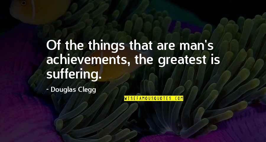 Communing With The Holy Spirit Quotes By Douglas Clegg: Of the things that are man's achievements, the
