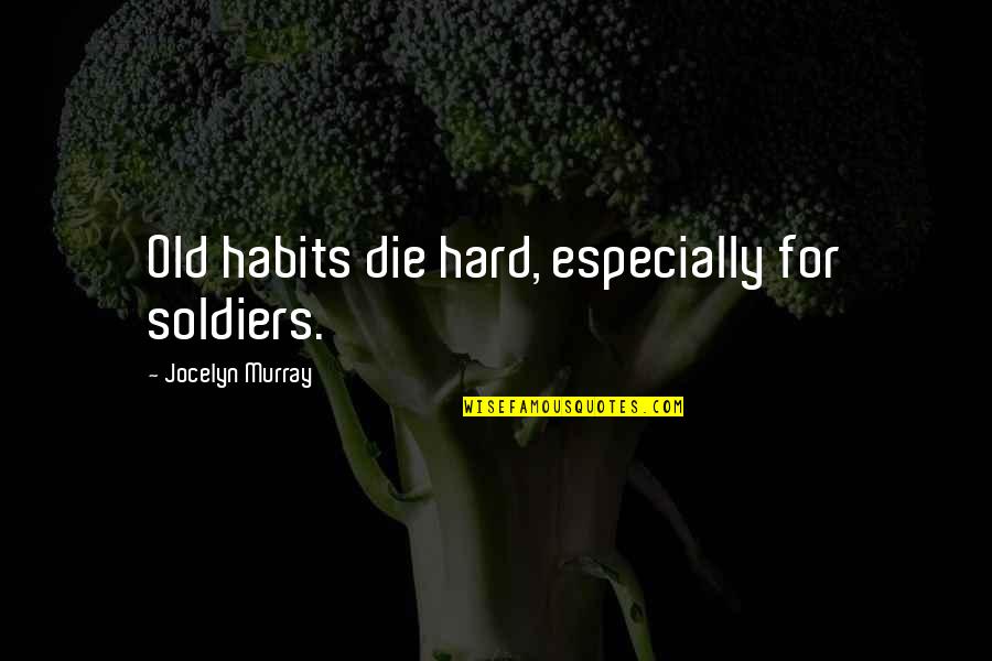 Communion Favor Quotes By Jocelyn Murray: Old habits die hard, especially for soldiers.