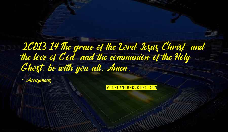 Communion Quotes By Anonymous: 2CO13.14 The grace of the Lord Jesus Christ,