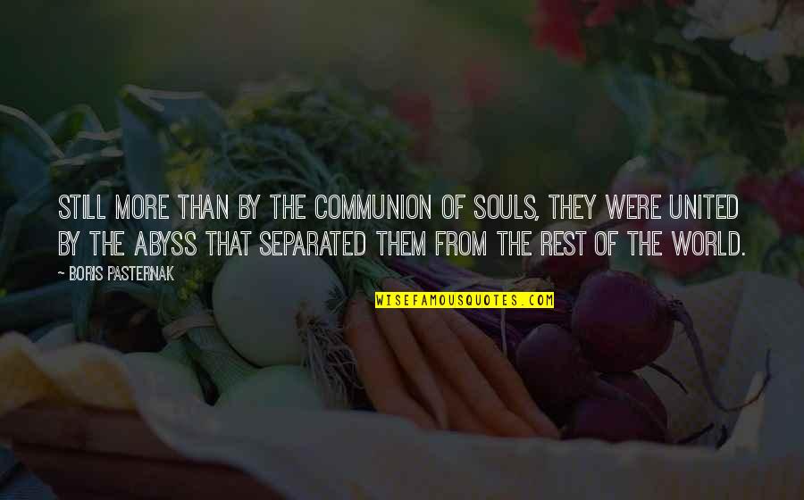 Communion Quotes By Boris Pasternak: Still more than by the communion of souls,