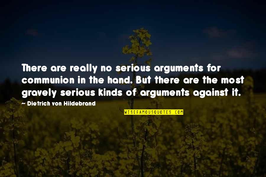 Communion Quotes By Dietrich Von Hildebrand: There are really no serious arguments for communion